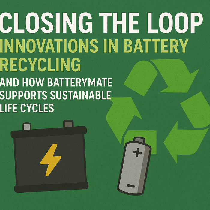 Closing the Loop Innovations in Battery Recycling and How BatteryMate Supports Sustainable Life Cycles - Battery Mate