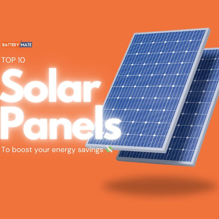 Top 10 Solar Panels to Boost Your Energy Savings: A Comprehensive Guide for Solar Power Newbies - Battery Mate